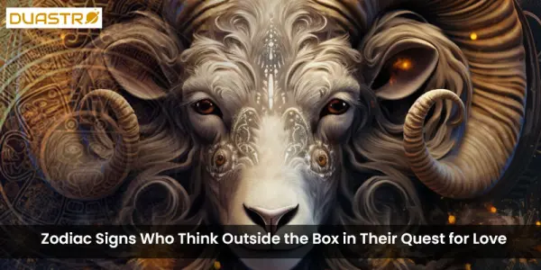 Zodiac Signs Who Think Outside the Box in Their Quest for Love